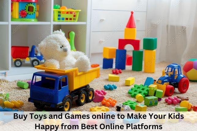 Buy Toys and Games online to Make Your Kids Happy from Best Online Platforms