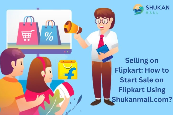 How to Start Selling on Flipkart Using Shukanmall.com