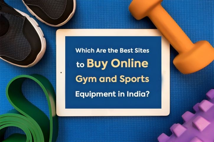 Which Are the Best Sites to Buy Online Gym and Sports Equipment in India